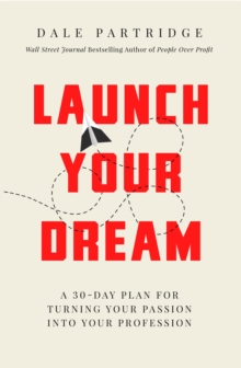 Launch Your Dream : A 30-day Plan For Turning Your Passion Into Your Profession, Paperback Book Launch Your Dream : A 30-day Plan For Turning Your Passion Into Your Profession, Paperback Book