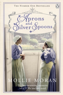 Aprons and Silver Spoons : The heartwarming memoirs of a 1930s scullery maid