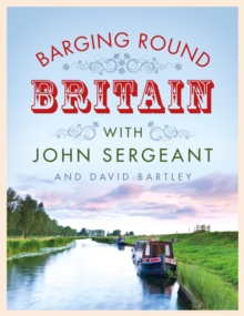 Barging Round Britain : Exploring the History of Our Nation's Canals and Waterways, Hardback Book Barging Round Britain : Exploring the History of Our Nation's Canals and Waterways, Hardback Book
