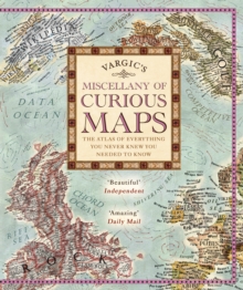 Vargic's Miscellany of Curious Maps : The Atlas of Everything You Never Knew You Needed to Know, Hardback Book Vargic's Miscellany of Curious Maps : The Atlas of Everything You Never Knew You Needed to Know, Hardback Book