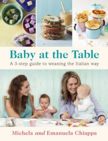 Baby at the Table : A 3-Step Guide to Weaning the Italian Way, Paperback Book Baby at the Table : A 3-Step Guide to Weaning the Italian Way, Paperback Book