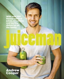 Juiceman : Over 100 healthy juice and smoothie recipes for all the family