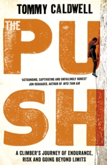 The Push : A Climber's Journey of Endurance, Risk and Going Beyond Limits, Hardback Book The Push : A Climber's Journey of Endurance, Risk and Going Beyond Limits, Hardback Book