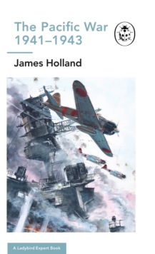 The Pacific War 1941-1943 : Book 6 of the Ladybird Expert History of the Second World War, Hardback Book The Pacific War 1941-1943 : Book 6 of the Ladybird Expert History of the Second World War, Hardback Book