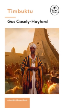 Timbuktu: A Ladybird Expert Book : The secrets of the fabled but lost African city, Hardback Book Timbuktu: A Ladybird Expert Book : The secrets of the fabled but lost African city, Hardback Book