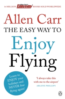 The Easy Way to Enjoy Flying : The life-changing guide to cure your fear of flying once and for all