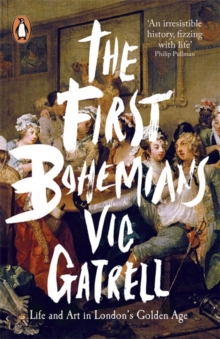 The First Bohemians : Life and Art in London's Golden Age