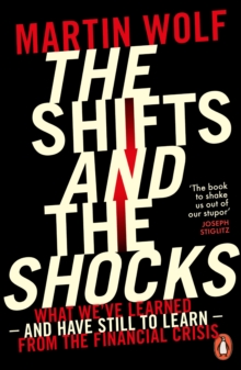 The Shifts and the Shocks : What we've learned - and have still to learn - from the financial crisis