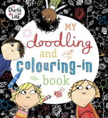Charlie and Lola: My Doodling and Colouring-in Book, Paperback Book Charlie and Lola: My Doodling and Colouring-in Book, Paperback Book