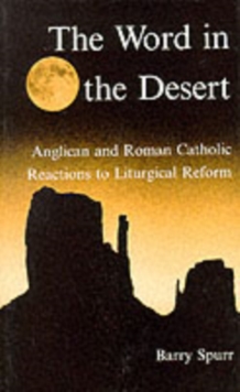The Word in the Desert : Anglican and Roman Catholic Reactions to Liturgical Reform, Hardback Book The Word in the Desert : Anglican and Roman Catholic Reactions to Liturgical Reform, Hardback Book