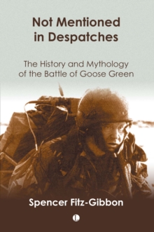 Not Mentioned in Despatches : The History and Mythology of the Battle of Goose Green, Paperback Book Not Mentioned in Despatches : The History and Mythology of the Battle of Goose Green, Paperback Book
