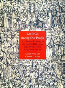 Let it Go Among Our People : An Illustrated History of the English Bible from John Wyclif to the King James Version, Hardback Book Let it Go Among Our People : An Illustrated History of the English Bible from John Wyclif to the King James Version, Hardback Book