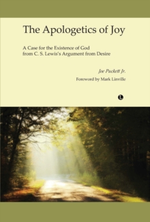 The Apologetics of Joy : A Case for the Existence of God from C.S. Lewis's Argument from Desire