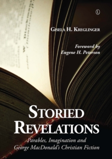 Storied Revelations : Parables, Imagination and George MacDonald's Christian Fiction