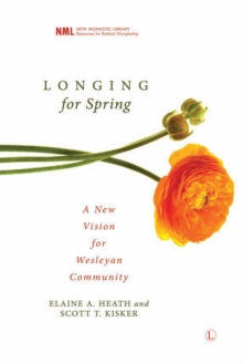 Longing for Spring : A New Vision for Wesleyan Community