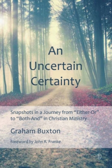 An Uncertain Certainty : Snapshots in a Journey from 'Either-Or' to 'Both-And' in Christian Ministry