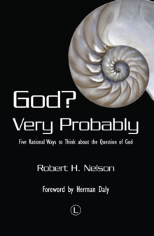 God Very Probably : Five Rational Ways to Think about the Question of God