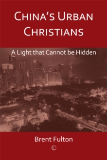 China's Urban Christians : A Light that Cannot be Hidden