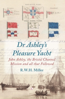 Dr Ashley's Pleasure Yacht : John Ashley, the Bristol Channel Mission and all that Followed