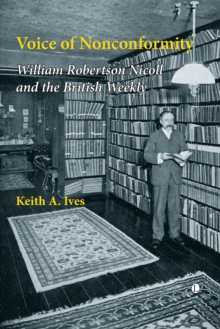 Voice of Nonconformity : William Robertson Nicoll and The British Weekly