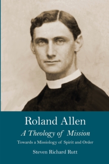 Roland Allen II : A Theology of Mission