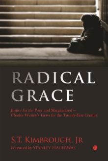 Radical Grace : Justice for the Poor and Marginalised - Charles Wesley's Views for the Twenty-First Century