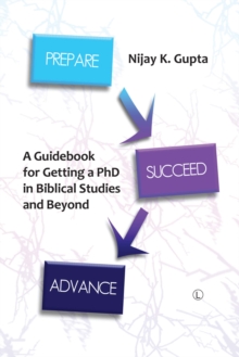 Prepare, Succeed, Advance : A Guidebook for Getting a PhD in Biblical Studies and Beyond