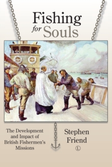 Fishing for Souls : The Development and Impact of British Fishermen's Missions