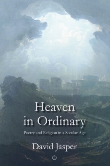 Heaven in Ordinary : Poetry and Religion in a Secular Age