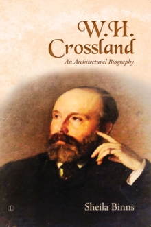 W.H. Crossland : An Architectural Biography