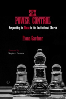 Sex, Power, Control : Responding to Abuse in the Institutional Church