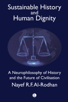 Sustainable History and the Dignity of Man : A Neurophilosophy of History and the Future of Civilisation