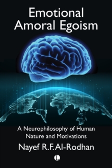 Emotional Amoral Egoism : A Neurophilosophy of Human Nature and Motivations