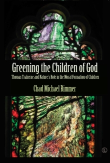 Greening the Children of God : Thomas Traherne and Nature's Role in the Moral Formation of Children