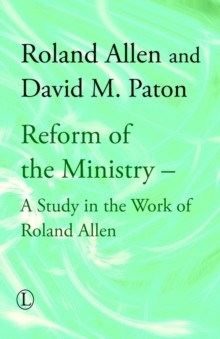 Reform of the Ministry : A Study in the Work of Roland Allen, Paperback / softback Book Reform of the Ministry : A Study in the Work of Roland Allen, Paperback / softback Book