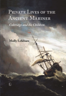 Private Lives of the Ancient Mariner : Coleridge and His Children, Hardback Book Private Lives of the Ancient Mariner : Coleridge and His Children, Hardback Book