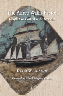 The Alfred Wallis Factor : Conflict in Post-War St Ives Art, Paperback / softback Book The Alfred Wallis Factor : Conflict in Post-War St Ives Art, Paperback / softback Book