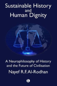 Sustainable History and the Dignity of Man : A Neurophilosophy of History and the Future of Civilisation