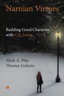 Narnian Virtues : Building Good Character with C.S. Lewis