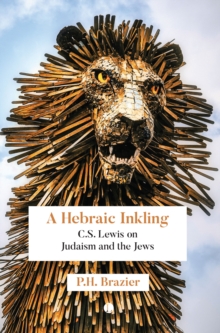 A Hebraic Inkling : C.S. Lewis on Judaism and the Jews