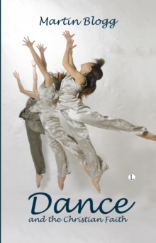 Dance and the Christian Faith : A Form of Knowing