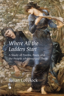 Where All the Ladders Start : A Study of Poems, Poets and the People who Inspired Them