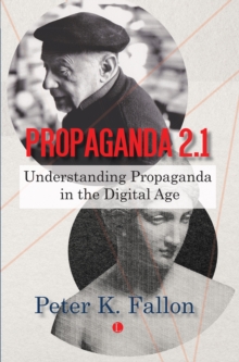 Propaganda 2.1 : Understanding Propaganda in the Digital Age