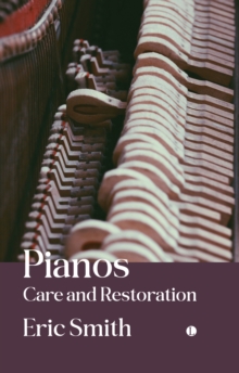 Pianos : Care and Restoration