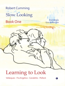 Learning to Look : Velazquez, Fra Angelico, Canaletto, Pollock