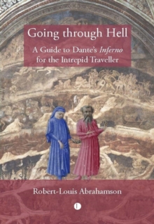 Going Through Hell : A Guide to Dante's Inferno for the Intrepid Traveller