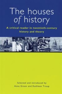 The Houses of History : A Critical Reader in Twentieth-century History and Theory, Paperback Book The Houses of History : A Critical Reader in Twentieth-century History and Theory, Paperback Book