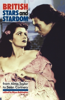 British Stars and Stardom : From Alma Taylor to Sean Connery, Paperback / softback Book British Stars and Stardom : From Alma Taylor to Sean Connery, Paperback / softback Book