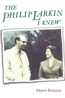 The Philip Larkin I Knew, Paperback / softback Book The Philip Larkin I Knew, Paperback / softback Book