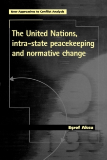 The United Nations, Intra-State Peacekeeping and Normative Change, Paperback / softback Book The United Nations, Intra-State Peacekeeping and Normative Change, Paperback / softback Book